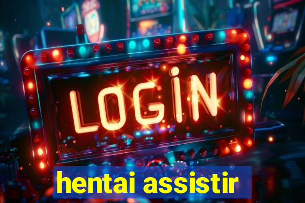 hentai assistir